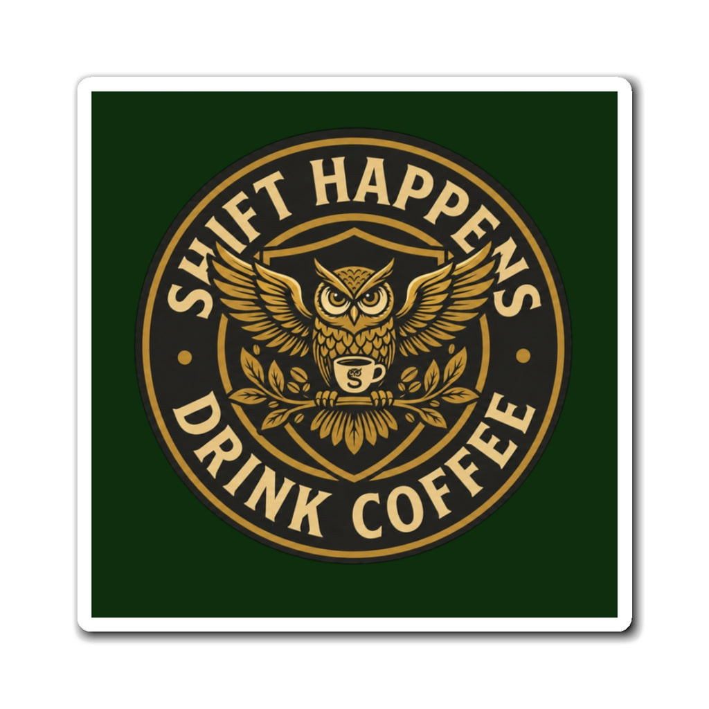 Shift Happens Drink Coffee Magnet — Owl Coffee Lover Refrigerator Sticker