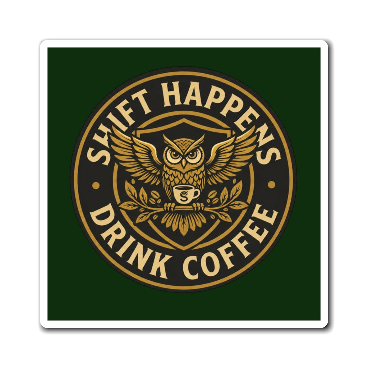 Shift Happens Drink Coffee Magnet — Owl Coffee Lover Refrigerator Sticker
